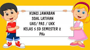 Kunci jawaban esps pkn kelas 5. Soal Ukk Pkn Kelas 5 Sd Semester 2 Kunci Jawaban Soal Latihan Uas Pas Pilihan Ganda Essay Tribun Pontianak