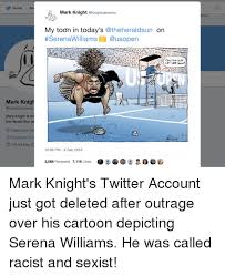 Knight said in an article on the herald sun website about the backlash. Homeab Mark Knight In My Toon In Today S On Serenawilliams Can You Just Mark Knigh Mark Knight Is The The Herald Sun Ne O Melbourne Au 5 Heraldsuncom Joined May 2c