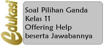 Aug 30, 2019 · kunci jawaban soal bahasa inggris kelas 11 pts (suggestions, offers, opinions) answer key 1. Soal Pilihan Ganda Kelas 11 Offering Help Beserta Jawabannya Website Edukasi