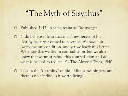 The central concern of the myth of sisyphus is what camus calls the absurd. the book ends with a discussion of the myth of sisyphus, who, according to the greek myth, was punished for all eternity to roll a rock up a mountain only to have it roll back down to the bottom when he reaches the top. Ppt Albert Camus Powerpoint Presentation Free Download Id 2654415