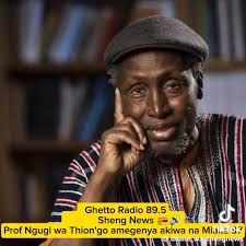 How Ghetto Radio covered demise of Ngugi wa Thiongo....Ayayayayaaaa  Paaa....., Kungenya, , kurushwa Zangaro, , Kuchonga Mabuku, Mayolo, Huyu  Mzinga, Waah Kenya land of diversity