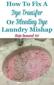 Wash new colored clothes in cold water. How To Fix A Dye Transfer Or Bleeding Dye Laundry Mishap Cleaning Hacks Laundry Stains House Cleaning Tips