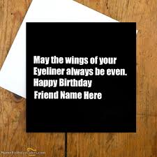Birthday Wishes To Write In A Card For A Friend Write Name On Funny Birthday Card For Friends Happy Birthday Wishes Birthday Cards For Friends Funny Birthday Cards Naughty Birthday Cards