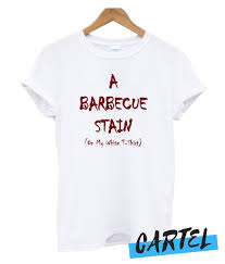 A Barbecue Stain On My White Awesome T Shirt Cool T Shirts Shirts T Shirt