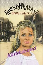 Kärleksbarnet (Huset Arent #11) by Bente Pedersen