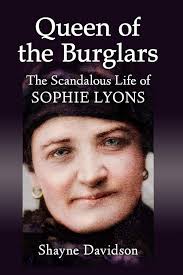 Amazon.com: Queen of the Burglars: The Scandalous Life of Sophie Lyons:  9781476682549: Davidson, Shayne: Books