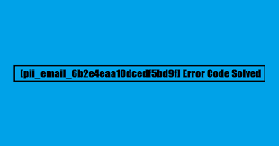 How To Solve [pii_email_2574ee28734b829a5e42] Error Code 2021? – Edu Venue