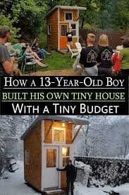 Adults Take Note 13 Year Old Builds His Own House For Only 1500 Building A Tiny House Good Energy Tiny House
