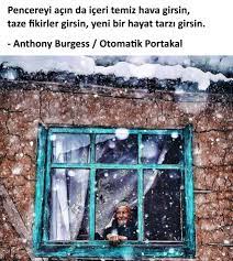 Pencereyi Acin Da Iceri Temiz Hava Girsin Taze Fikirler Girsin Yeni Bir Hayat Tarzi Girsin Anthony Burgess Otoma Pencereler Ilham Verici Tavsiye Sozleri