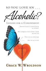 Explore 151 overcoming quotes by authors including michelle obama, moliere, and haile selassie at brainyquote. So You Love An Alcoholic Lessons For A Codependent Wroldson Grace W 9781982205010 Amazon Com Books