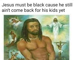 Jesus Must Be Black Memes