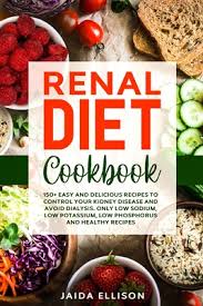 Nutritional guidelines are included to help you stay in line with your kidney diet restrictions. Renal Diet Cookbook 150 Easy And Delicious Recipes To Control Your Kidney Disease And Avoid Dialysis Only Low Sodium Low Potassium Low Paperback East City Bookshop