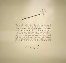 The Ones That Love Us Never Really Leave Us Wallpaper You Think The Dead We Loved Ever Truly Leave Us You Think We Don T Recall Them More Clearly Than You Are The Father Harry Potter Obsession Harry Potter Books