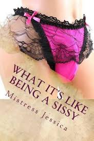 Includes three little susy stories:: What It S Like Being A Sissy Mistress Jessica 9781721928514
