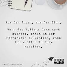 Aus Den Augen Aus Dem Sinn Wenn Der Kollege Dann Noch Aufhort Innen An Der Schranktur Zu Kratzen Kann Ich Endlich In Ruhe Arbeiten Visual Statements Visual Statements Weisheiten Coole Spruche