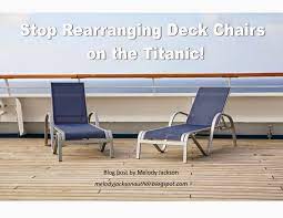 Stop Rearranging Deck Chairs On The Titanic From Aspiring Writer To Published Author