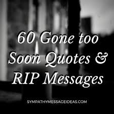 Hamiltoni imagine death so much it feels more like a memory steve maraboli. 60 Gone Too Soon Quotes Rip Messages With Images Sympathy Card Messages