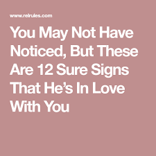 You May Not Have Noticed But These Are 12 Sure Signs That He S In Love With You Signs Relationship Rules Love