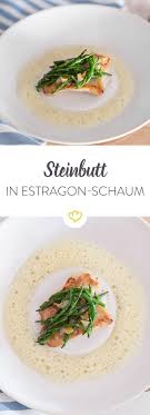Festlich Tafeln Steinbutt Mit Queller Auf Estragon Schaum Rezept Steinbutt Festliches Essen Vorspeisen Rezepte
