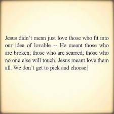 So True Jesus Has Called Us To Love Everyone Even The Ones You Don T Like Especially The Ones You Don T Like Love Your Words Cool Words Words Of Wisdom