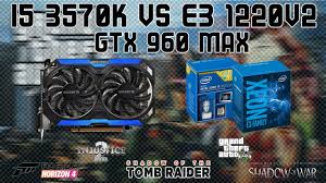 I5 3570 Vs E3 1220v2 Gtx 960 5 Jogos Maximo Youtube
