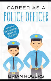Police officers protect the community by enforcing laws and maintaining peace. Career As A Police Officer What They Do How To Become One And What The Future Holds Rogers Brian 9781490986326 Amazon Com Books