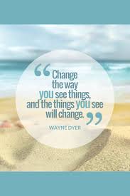 Want more positive quotes and phrases? Quotes About Way You See Things 58 Quotes