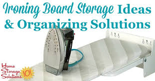 Hide it, hang it, or decorate it! Ironing Board Storage Ideas Organizing Solutions For Ironing Supplies