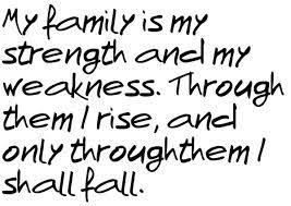 Image Result For Quotes On Family Is My Weakness Family Quotes Quotes Family
