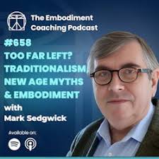 The Embodiment Coaching Podcast: 658. Too Far Left? Traditionalism, New Age  Myths, and Embodiment in a Shifting World