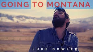Going To Montana //Luke Dowler
