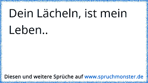 Dein Lacheln Ist Mein Leben Spruchmonster De