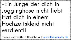 Hochzeitskleid ~ hochzeitskleider (brautkleid) und mode für die braut hochzeitsmode fast jedes kleid oder ensemble passt. Ein Junge Der Dich In Jogginghose Nicht Liebthat Dich In Einem Hochzeitskleid Nicht Verdient Tolle Spruche Und Zitate Auf Www Likemonster De