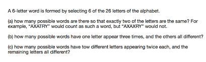 The basic arabic alphabet contains 28 letters.adaptations of the arabic script for other languages added and removed some letters, as for example persian, ottoman turkish, kurdish, urdu, sindhi, azeri (in iran), malay, pashto, punjabi, uyghur, arwi and arabi malayalam, all of which have additional letters as shown below.there are no distinct upper and lower case … Solved A 6 Letter Word Is Formed By Selecting 6 Of The 26 Chegg Com