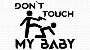 Autocolante Don T Touch My Baby