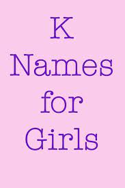Baby Girl Names That Start With K Girl Names K Girl Names Baby Girl K Names