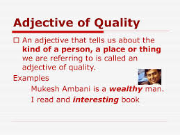 Adjectives of quality are words that tell us about the kind or qualities of a person or thing being talked about. The Adjective Ppt Download