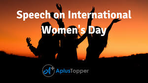 Today we celebrate every woman on the planet. Speech On International Women S Day Inspiring And Motivational Speech On International Women S Day A Plus Topper