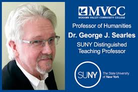 Congratulations to MVCC Professor Dr. George J. Searles, who was awarded  the SUNY Distinguished Teaching Professorship designation, the highest  honor bestowed to faculty by the State University of New York system. A