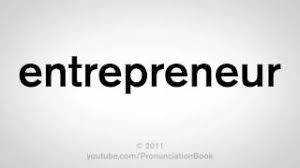You must instill in your mind that the entrepreneur has entre, which is the archaic spelling of the enter. How To Pronounce Entrepreneur Youtube