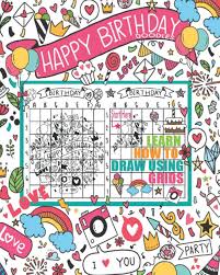 You could draw chocolate cake, vanilla cake, chocolate cake with vanilla frosting, vanilla cake with chocolate frosting. Happy Birthday Doodles Learn How To Draw Using Grids Fun And Creative Birthday Doodling Activity Book Using The Grid Drawing Copy Method For Children 8 12 Years Old Duran Angel 9798654306746 Amazon Com Books