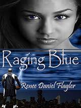 Raging Blue by Renee Daniel Flagler