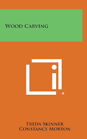 Wood Carving: Skinner, Freda, Morton, Constance: 9781258973735: Amazon.com:  Books