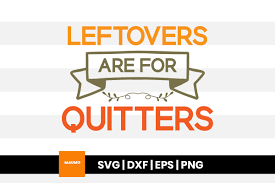Download over 160 free, commercial use cut files for silhouette portrait or cameo and cricut explore or maker. Leftovers Are For Quitters Thanksgiving Graphic By Maumo Designs Creative Fabrica