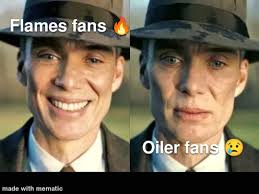 Flames fans Oiler fans madewithmematic made with mematic