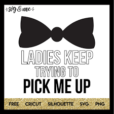 Download Ladies Keep Trying To Pick Me Up Svg Me
