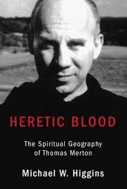 Heretic Blood : The Spiritual Geography of Thomas Merton book by Michael W.  Higgins: 9781532613944