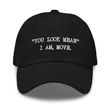 You Look Mean I M Move Dad Hat For Men Funny Hat For Women Embroidered Baseball Hat Cool Baseball Caps Funny Gift For Womens Dad Hats Funny Hats Men Baseball Cap Outfit