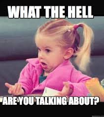 Maybe you would like to learn more about one of these? Meme Creator Funny What The Hell Are You Talking About Meme Generator At Memecreator Org