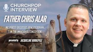 Fr. Chris Alar Discusses New Marian Docudrama, 'I Am the Immaculate  Conception'